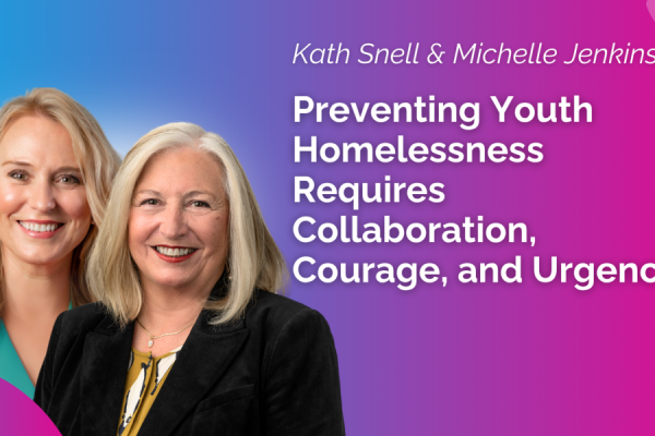 Preventing Youth Homelessness Requires Collaboration, Courage, and Urgency Image