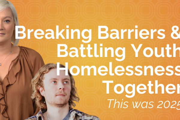 This Was 2025: Breaking Barriers & Battling Youth Homelessness Together Image